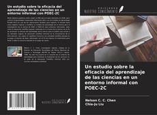 Bookcover of Un estudio sobre la eficacia del aprendizaje de las ciencias en un entorno informal con POEC-2C