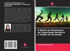 Bookcover of O Efeito da Melatonina na Capacidade Aeróbica e Tempo de Exaustão