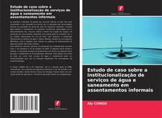 Capa do livro de Estudo de caso sobre a institucionalização de serviços de água e saneamento em assentamentos informais 