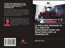 Bookcover of LE RÔLE DES DROGUES ET DE L'ABUS DE SUBSTANCES DANS LES RELATIONS AVEC LA CRIMINALITÉ.