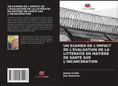 UN EXAMEN DE L'IMPACT DE L'ÉVALUATION DE LA LITTÉRATIE EN MATIÈRE DE SANTÉ SUR L'INCARCÉRATION kitap kapağı