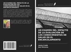 Buchcover von UN EXAMEN DEL IMPACTO DE LA EVALUACIÓN DE LOS CONOCIMIENTOS DE SALUD EN EL ENCARCELAMIENTO
