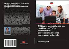Copertina di Attitude, compétence en matière de TIC et satisfaction professionnelle des professeurs d'école