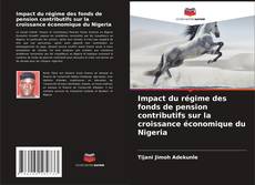 Bookcover of Impact du régime des fonds de pension contributifs sur la croissance économique du Nigeria