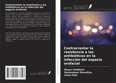 Bookcover of Contrarrestar la resistencia a los antibióticos en la infección del espacio orofacial