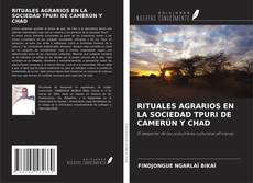 RITUALES AGRARIOS EN LA SOCIEDAD TPURI DE CAMERÚN Y CHAD的封面