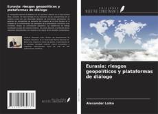 Обложка Eurasia: riesgos geopolíticos y plataformas de diálogo