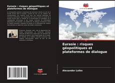 Обложка Eurasie : risques géopolitiques et plateformes de dialogue