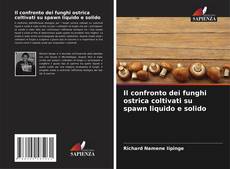Buchcover von Il confronto dei funghi ostrica coltivati su spawn liquido e solido