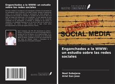 Bookcover of Enganchados a la WWW: un estudio sobre las redes sociales