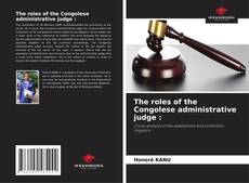 Copertina di The roles of the Congolese administrative judge :