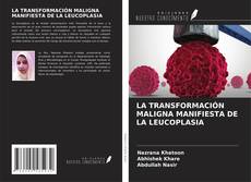 LA TRANSFORMACIÓN MALIGNA MANIFIESTA DE LA LEUCOPLASIA kitap kapağı