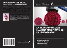 Copertina di LA TRANSFORMACIÓN MALIGNA MANIFIESTA DE LA LEUCOPLASIA