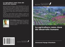 Bookcover of La agricultura como clave del desarrollo humano