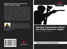 Couverture de Jihadist movements attack the Sahel-Saharan region