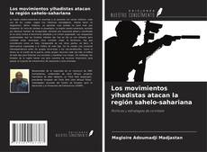 Portada del libro de Los movimientos yihadistas atacan la región sahelo-sahariana