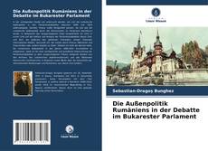 Bookcover of Die Außenpolitik Rumäniens in der Debatte im Bukarester Parlament
