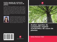Bookcover of Avaliar agentes de curtimento vegetal (CATECHOL) de couro de plantas