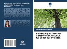 Buchcover von Bewertung pflanzlicher Gerbstoffe (CATECHOL) für Leder aus Pflanzen