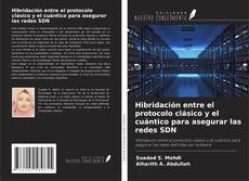 Buchcover von Hibridación entre el protocolo clásico y el cuántico para asegurar las redes SDN