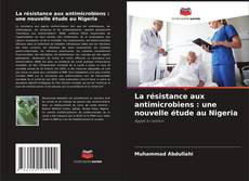 Buchcover von La résistance aux antimicrobiens : une nouvelle étude au Nigeria