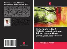 Portada del libro de História de vida: A história do antropólogo Adrian Lucena Goyo