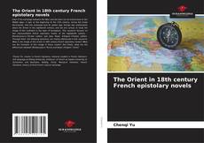 Обложка The Orient in 18th century French epistolary novels