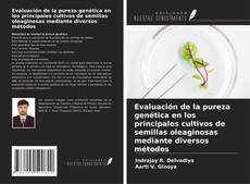 Portada del libro de Evaluación de la pureza genética en los principales cultivos de semillas oleaginosas mediante diversos métodos