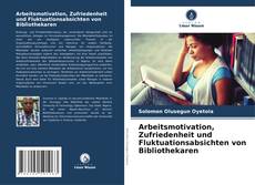 Buchcover von Arbeitsmotivation, Zufriedenheit und Fluktuationsabsichten von Bibliothekaren