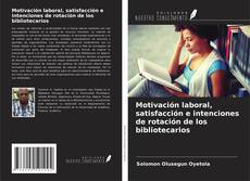 Buchcover von Motivación laboral, satisfacción e intenciones de rotación de los bibliotecarios