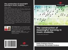 Copertina di The construction of meaningful learning in music students.