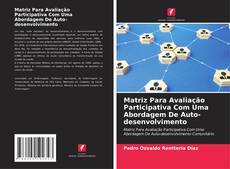 Bookcover of Matriz Para Avaliação Participativa Com Uma Abordagem De Auto-desenvolvimento