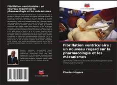Buchcover von Fibrillation ventriculaire : un nouveau regard sur la pharmacologie et les mécanismes