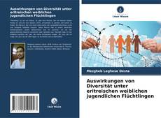 Bookcover of Auswirkungen von Diversität unter eritreischen weiblichen jugendlichen Flüchtlingen