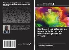 Bookcover of Cambio en los patrones de tenencia de la tierra y desarrollo agrícola en Tivland
