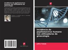 Обложка Incidência do papilomavírus humano nos utilizadores de ginecologia