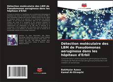 Détection moléculaire des LBM de Pseudomonas aeruginosa dans les hôpitaux d'Erbil kitap kapağı