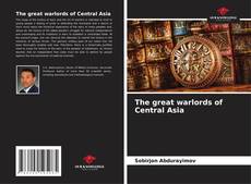 Copertina di The great warlords of Central Asia