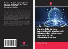 Copertina di Um modelo para a prestação de serviços de Internet das coisas por operadores de telecomunicações