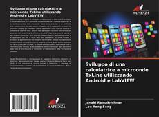 Capa do livro de Sviluppo di una calcolatrice a microonde TxLine utilizzando Android e LabVIEW 