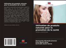 Bookcover of Utilisation de produits naturels pour la promotion de la santé