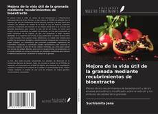 Capa do livro de Mejora de la vida útil de la granada mediante recubrimientos de bioextracto 