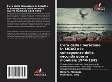 Couverture de L'era della liberazione in LIGAO e le conseguenze della seconda guerra mondiale 1944-1945