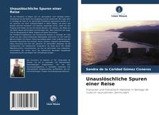 Bookcover of Unauslöschliche Spuren einer Reise