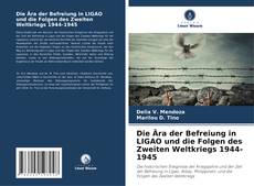 Couverture de Die Ära der Befreiung in LIGAO und die Folgen des Zweiten Weltkriegs 1944-1945