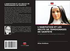 Обложка L'HABITATION ET LES RÉCITS DE TÉMOIGNAGES DE SAINTETÉ