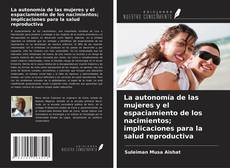 Bookcover of La autonomía de las mujeres y el espaciamiento de los nacimientos; implicaciones para la salud reproductiva