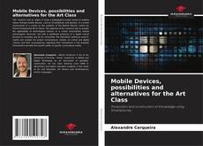 Copertina di Mobile Devices, possibilities and alternatives for the Art Class
