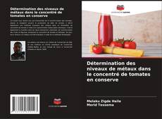 Capa do livro de Détermination des niveaux de métaux dans le concentré de tomates en conserve 