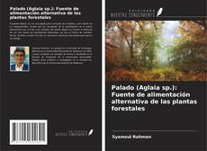 Portada del libro de Palado (Aglaia sp.): Fuente de alimentación alternativa de las plantas forestales
